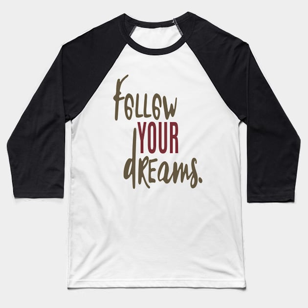 Follow your dreams Baseball T-Shirt by C_ceconello